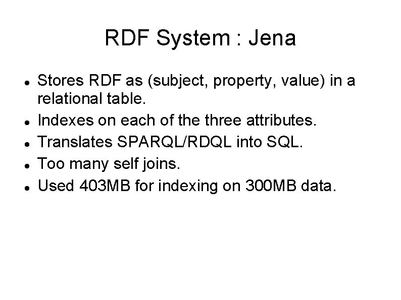 RDF System : Jena Stores RDF as (subject, property, value) in a relational table.