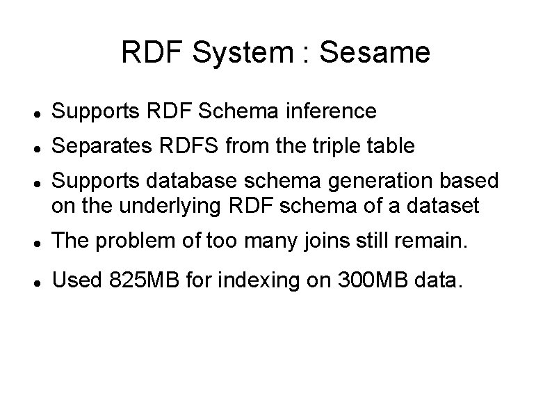 RDF System : Sesame Supports RDF Schema inference Separates RDFS from the triple table