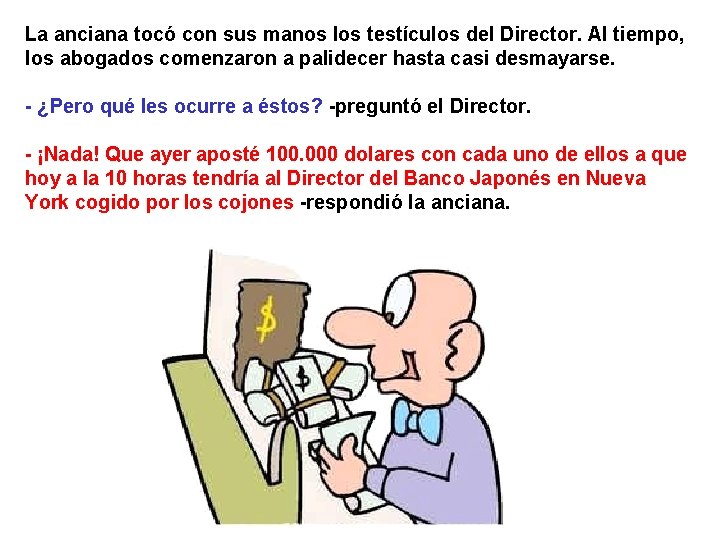 La anciana tocó con sus manos los testículos del Director. Al tiempo, los abogados