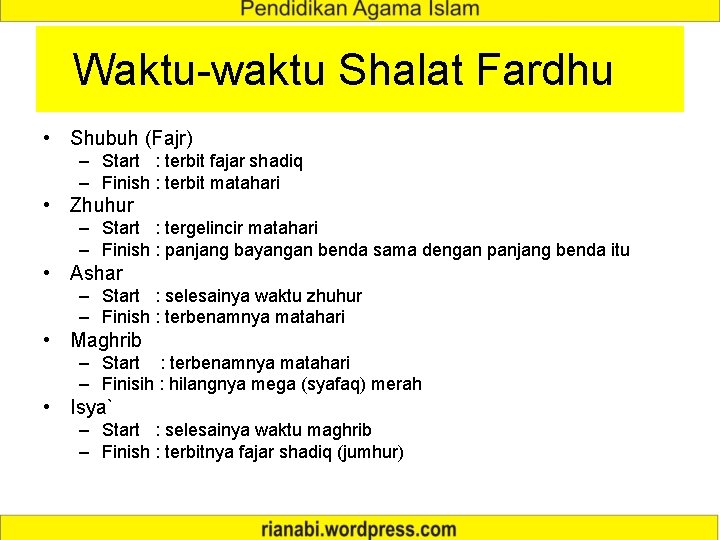 Waktu-waktu Shalat Fardhu • Shubuh (Fajr) – Start : terbit fajar shadiq – Finish