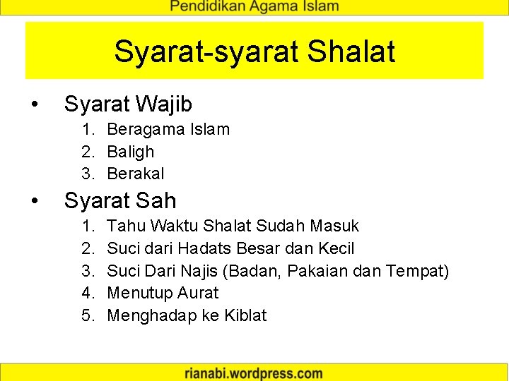 Syarat-syarat Shalat • Syarat Wajib 1. Beragama Islam 2. Baligh 3. Berakal • Syarat