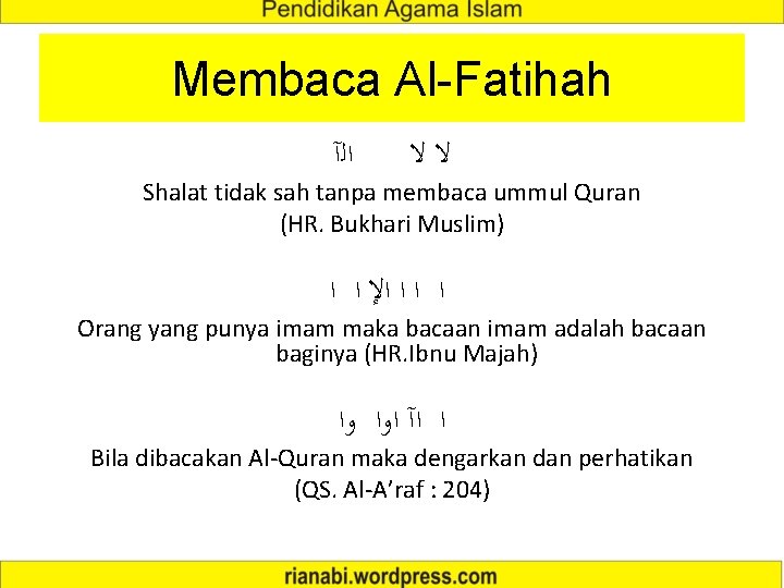 Membaca Al-Fatihah ﺍﻟآ ﻻﻻ Shalat tidak sah tanpa membaca ummul Quran (HR. Bukhari Muslim)