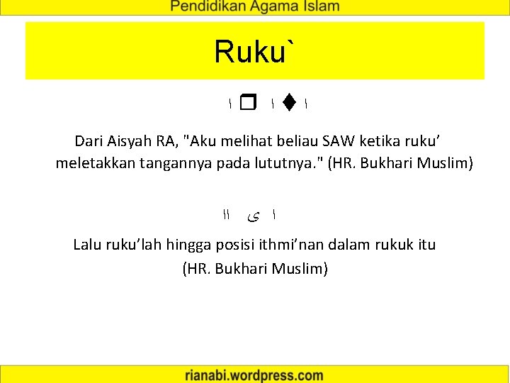 Ruku` ﺍ ﺍ ﺍ Dari Aisyah RA, "Aku melihat beliau SAW ketika ruku’ meletakkan