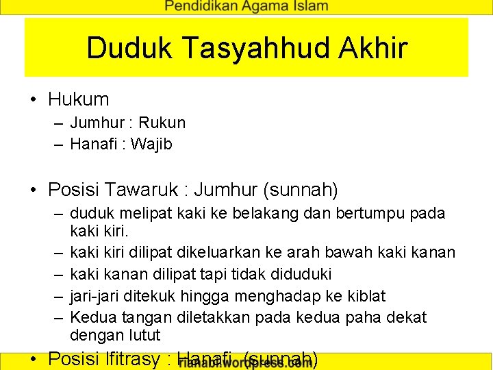 Duduk Tasyahhud Akhir • Hukum – Jumhur : Rukun – Hanafi : Wajib •