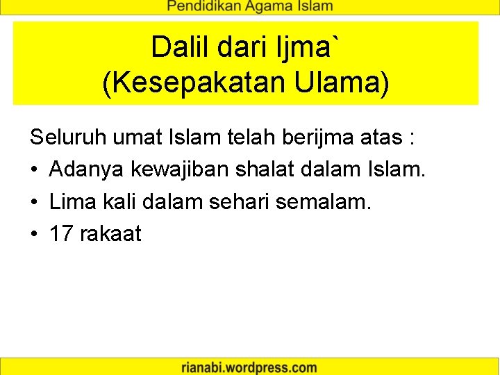 Dalil dari Ijma` (Kesepakatan Ulama) Seluruh umat Islam telah berijma atas : • Adanya