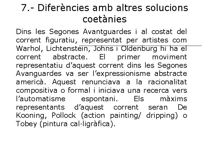 7. - Diferències amb altres solucions coetànies Dins les Segones Avantguardes i al costat