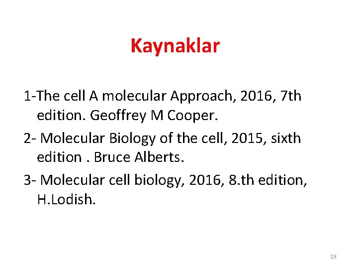 Kaynaklar 1 -The cell A molecular Approach, 2016, 7 th edition. Geoffrey M Cooper.