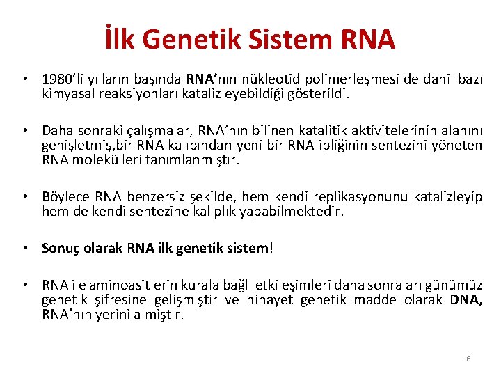 İlk Genetik Sistem RNA • 1980’li yılların başında RNA’nın nükleotid polimerleşmesi de dahil bazı