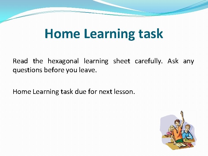 Home Learning task Read the hexagonal learning sheet carefully. Ask any questions before you