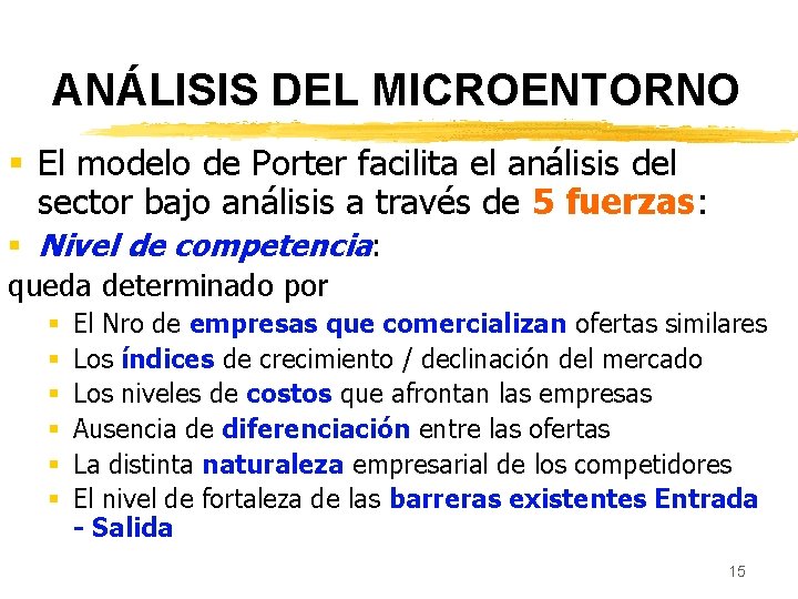 ANÁLISIS DEL MICROENTORNO § El modelo de Porter facilita el análisis del sector bajo