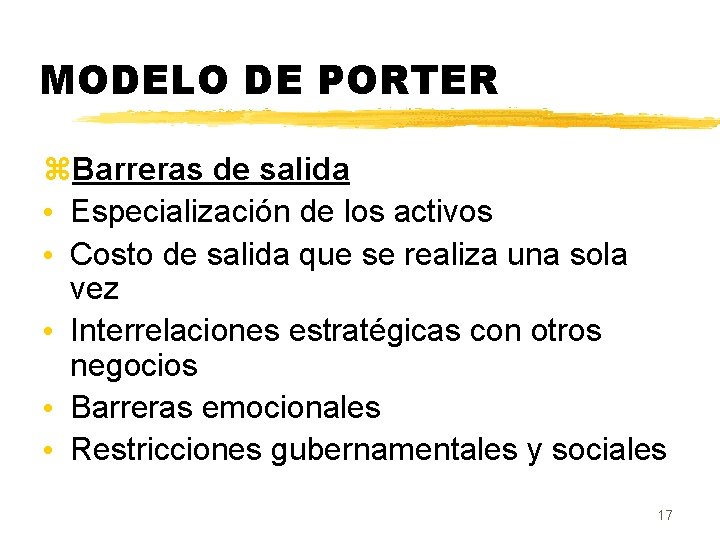 MODELO DE PORTER z. Barreras de salida • Especialización de los activos • Costo