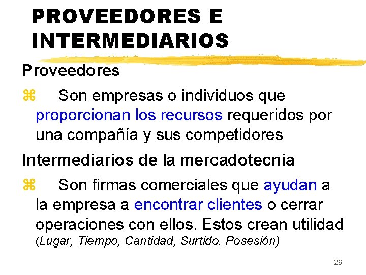 PROVEEDORES E INTERMEDIARIOS Proveedores z Son empresas o individuos que proporcionan los recursos requeridos