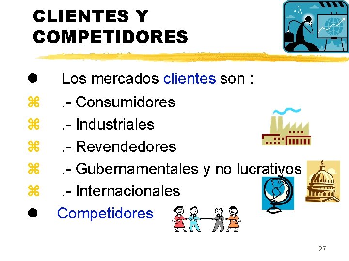 CLIENTES Y COMPETIDORES l Los mercados clientes son : z z z l .