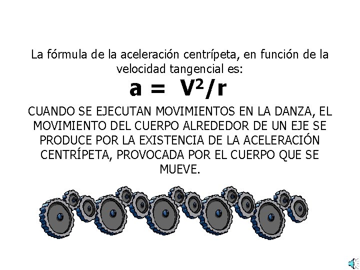 La fórmula de la aceleración centrípeta, en función de la velocidad tangencial es: a La fórmula de la aceleración centrípeta, en función de la velocidad tangencial es: a