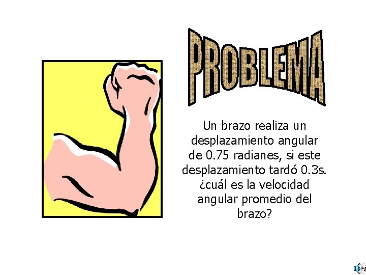 Un brazo realiza un desplazamiento angular de 0. 75 radianes, si este desplazamiento tardó Un brazo realiza un desplazamiento angular de 0. 75 radianes, si este desplazamiento tardó