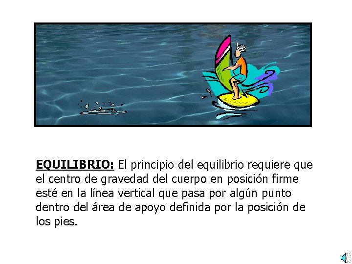 EQUILIBRIO: El principio del equilibrio requiere que el centro de gravedad del cuerpo en EQUILIBRIO: El principio del equilibrio requiere que el centro de gravedad del cuerpo en