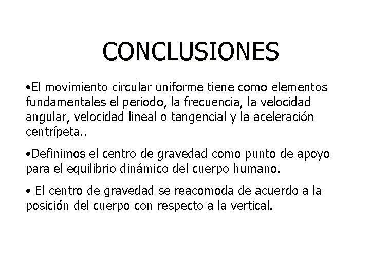 CONCLUSIONES • El movimiento circular uniforme tiene como elementos fundamentales el periodo, la frecuencia, CONCLUSIONES • El movimiento circular uniforme tiene como elementos fundamentales el periodo, la frecuencia,