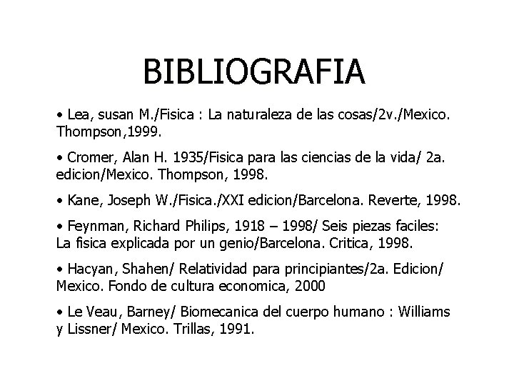 BIBLIOGRAFIA • Lea, susan M. /Fisica : La naturaleza de las cosas/2 v. /Mexico.