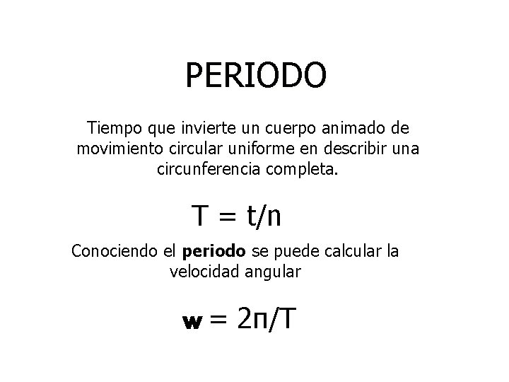 PERIODO Tiempo que invierte un cuerpo animado de movimiento circular uniforme en describir una