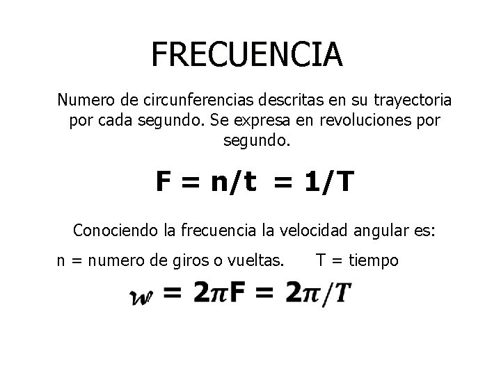 FRECUENCIA Numero de circunferencias descritas en su trayectoria por cada segundo. Se expresa en FRECUENCIA Numero de circunferencias descritas en su trayectoria por cada segundo. Se expresa en