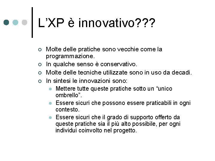 L’XP è innovativo? ? ? ¢ ¢ Molte delle pratiche sono vecchie come la