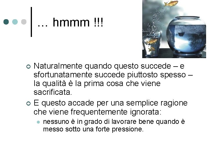 … hmmm !!! ¢ ¢ Naturalmente quando questo succede – e sfortunatamente succede piuttosto