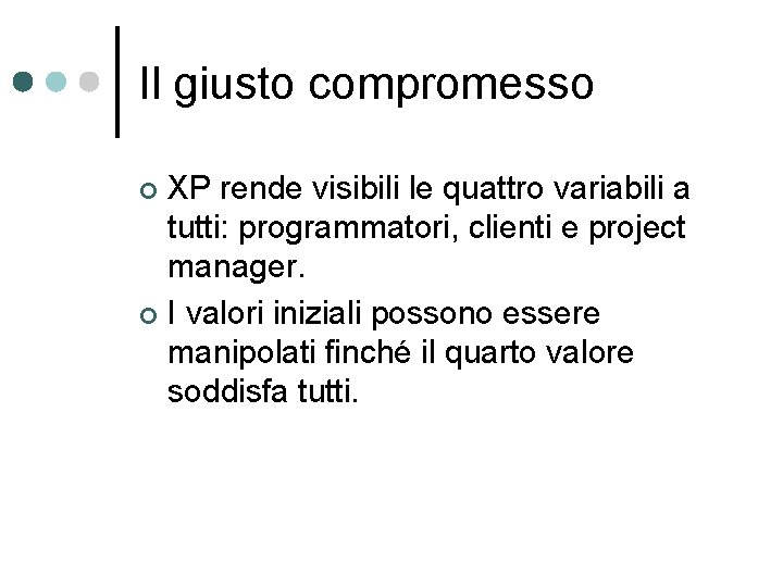 Il giusto compromesso XP rende visibili le quattro variabili a tutti: programmatori, clienti e