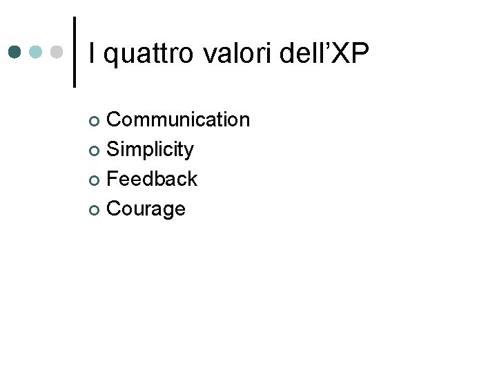 I quattro valori dell’XP Communication ¢ Simplicity ¢ Feedback ¢ Courage ¢ 