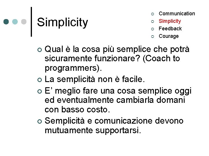 Simplicity ¢ ¢ Communication Simplicity Feedback Courage Qual è la cosa più semplice che