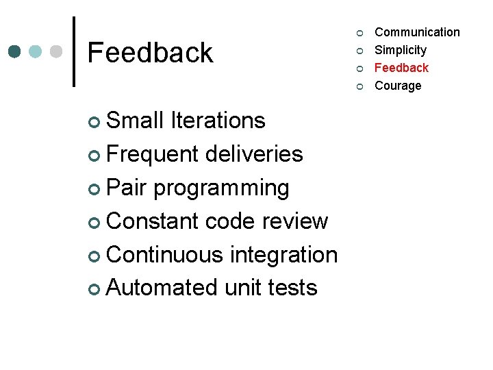 Feedback ¢ ¢ ¢ Small Iterations ¢ Frequent deliveries ¢ Pair programming ¢ Constant