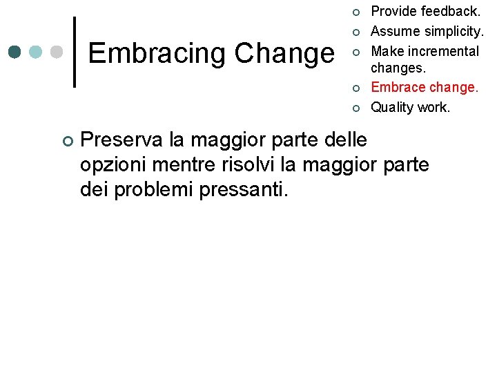 ¢ Embracing Change ¢ ¢ ¢ Provide feedback. Assume simplicity. Make incremental changes. Embrace