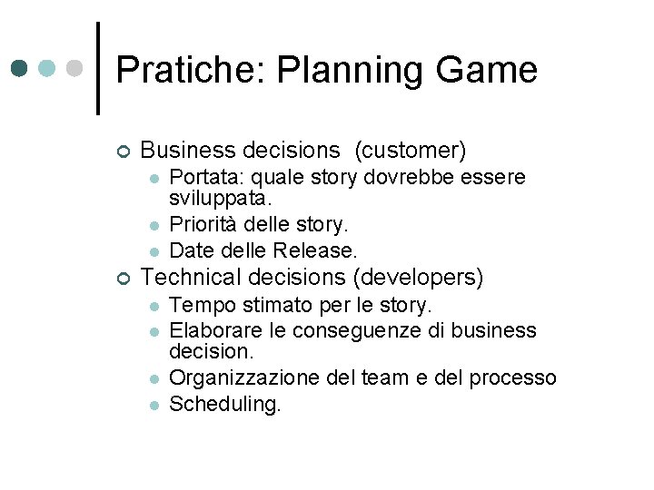 Pratiche: Planning Game ¢ Business decisions (customer) l l l ¢ Portata: quale story