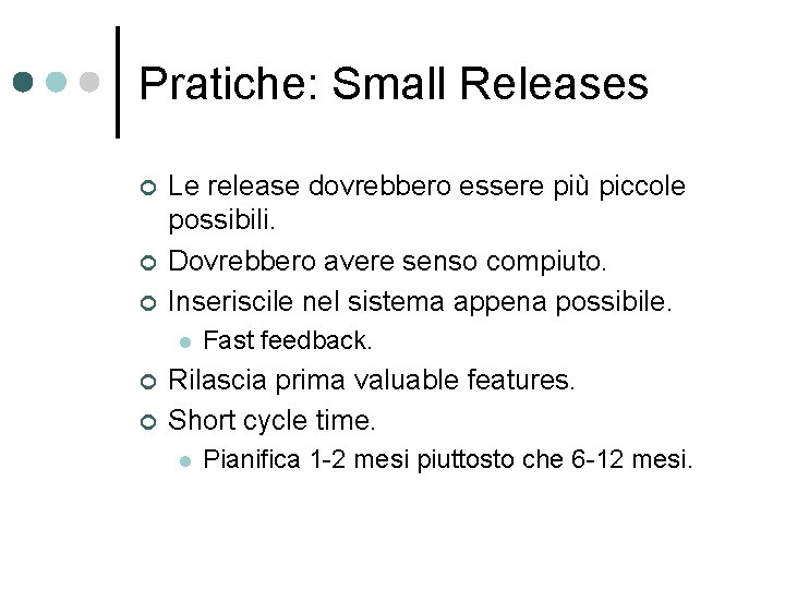 Pratiche: Small Releases ¢ ¢ ¢ Le release dovrebbero essere più piccole possibili. Dovrebbero