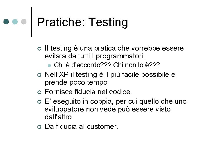 Pratiche: Testing ¢ Il testing è una pratica che vorrebbe essere evitata da tutti