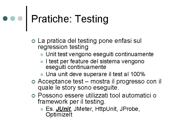 Pratiche: Testing ¢ La pratica del testing pone enfasi sul regression testing l l