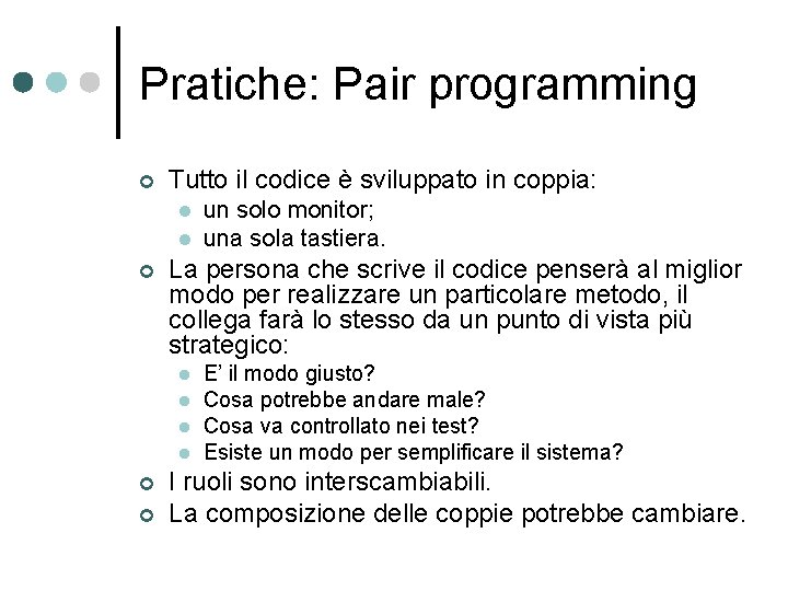 Pratiche: Pair programming ¢ Tutto il codice è sviluppato in coppia: l l ¢