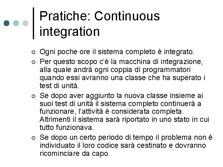 Pratiche: Continuous integration ¢ ¢ Ogni poche ore il sistema completo è integrato. Per