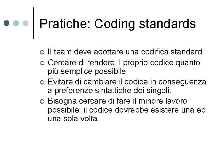 Pratiche: Coding standards ¢ ¢ Il team deve adottare una codifica standard. Cercare di