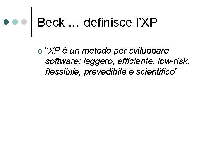 Beck … definisce l’XP ¢ “XP è un metodo per sviluppare software: leggero, efficiente,