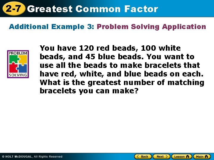 2 -7 Greatest Common Factor Additional Example 3: Problem Solving Application You have 120