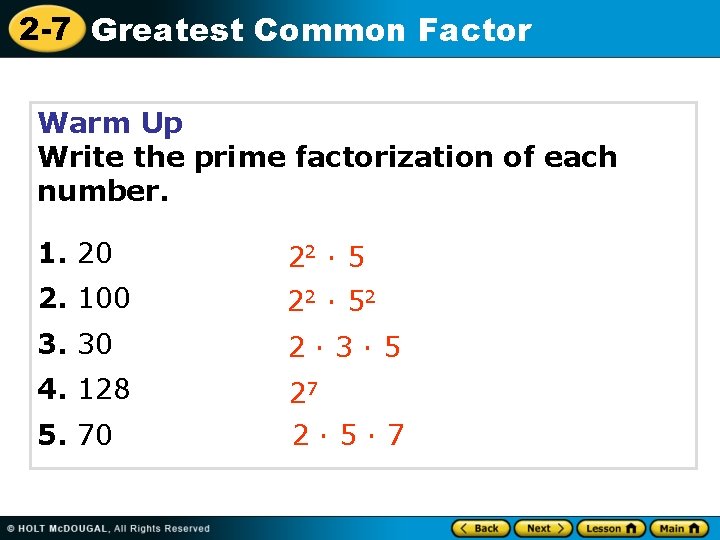 2 -7 Greatest Common Factor Warm Up Write the prime factorization of each number.