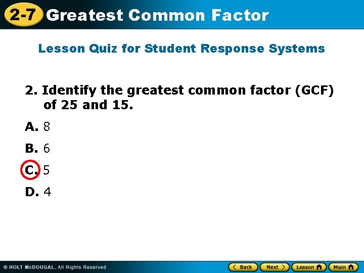 2 -7 Greatest Common Factor Lesson Quiz for Student Response Systems 2. Identify the