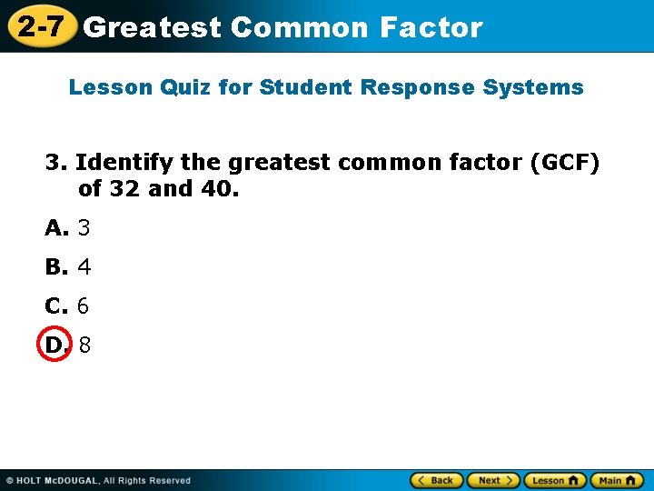 2 -7 Greatest Common Factor Lesson Quiz for Student Response Systems 3. Identify the