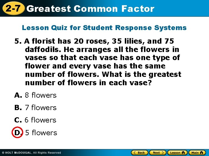 2 -7 Greatest Common Factor Lesson Quiz for Student Response Systems 5. A florist