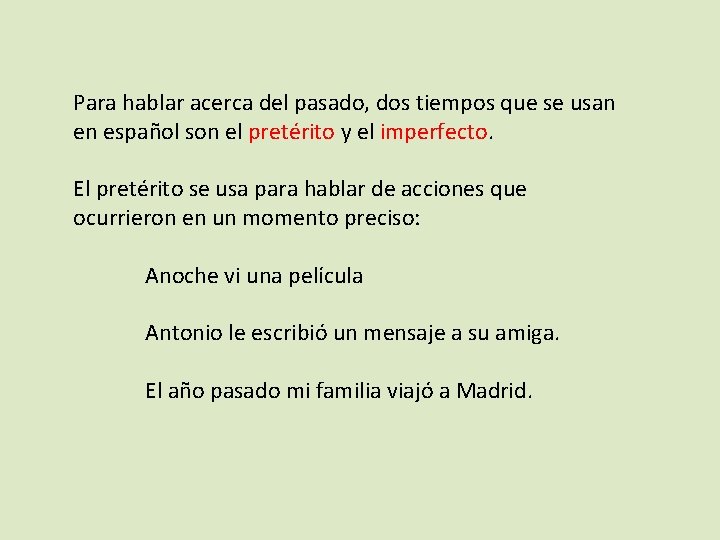 Para hablar acerca del pasado, dos tiempos que se usan en español son el