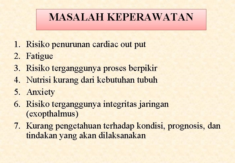 MASALAH KEPERAWATAN 1. 2. 3. 4. 5. 6. Risiko penurunan cardiac out put Fatigue