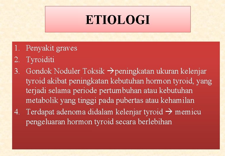 ETIOLOGI 1. Penyakit graves 2. Tyroiditi 3. Gondok Noduler Toksik peningkatan ukuran kelenjar tyroid