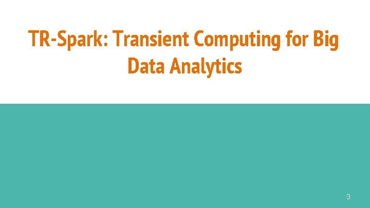TR-Spark: Transient Computing for Big Data Analytics 3 
