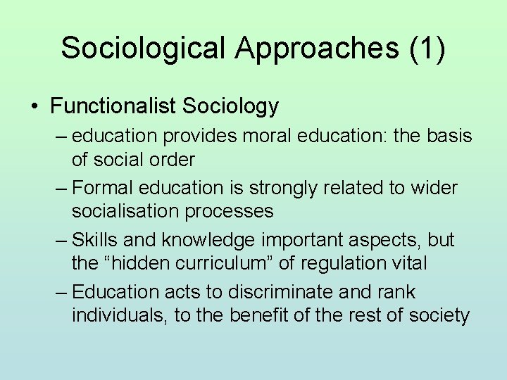 Sociological Approaches (1) • Functionalist Sociology – education provides moral education: the basis of