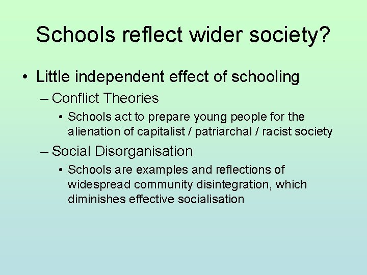 Schools reflect wider society? • Little independent effect of schooling – Conflict Theories •